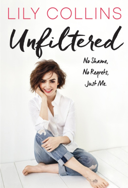 Lily Collins - Unfiltered: No Shame, No Regrets, Just Me