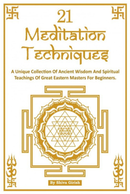 Shiva Girish - 21 Meditation Techniques - A Unique Collection Of Ancient Wisdom And Spiritual Teachings Of Great Eastern Masters For Beginners