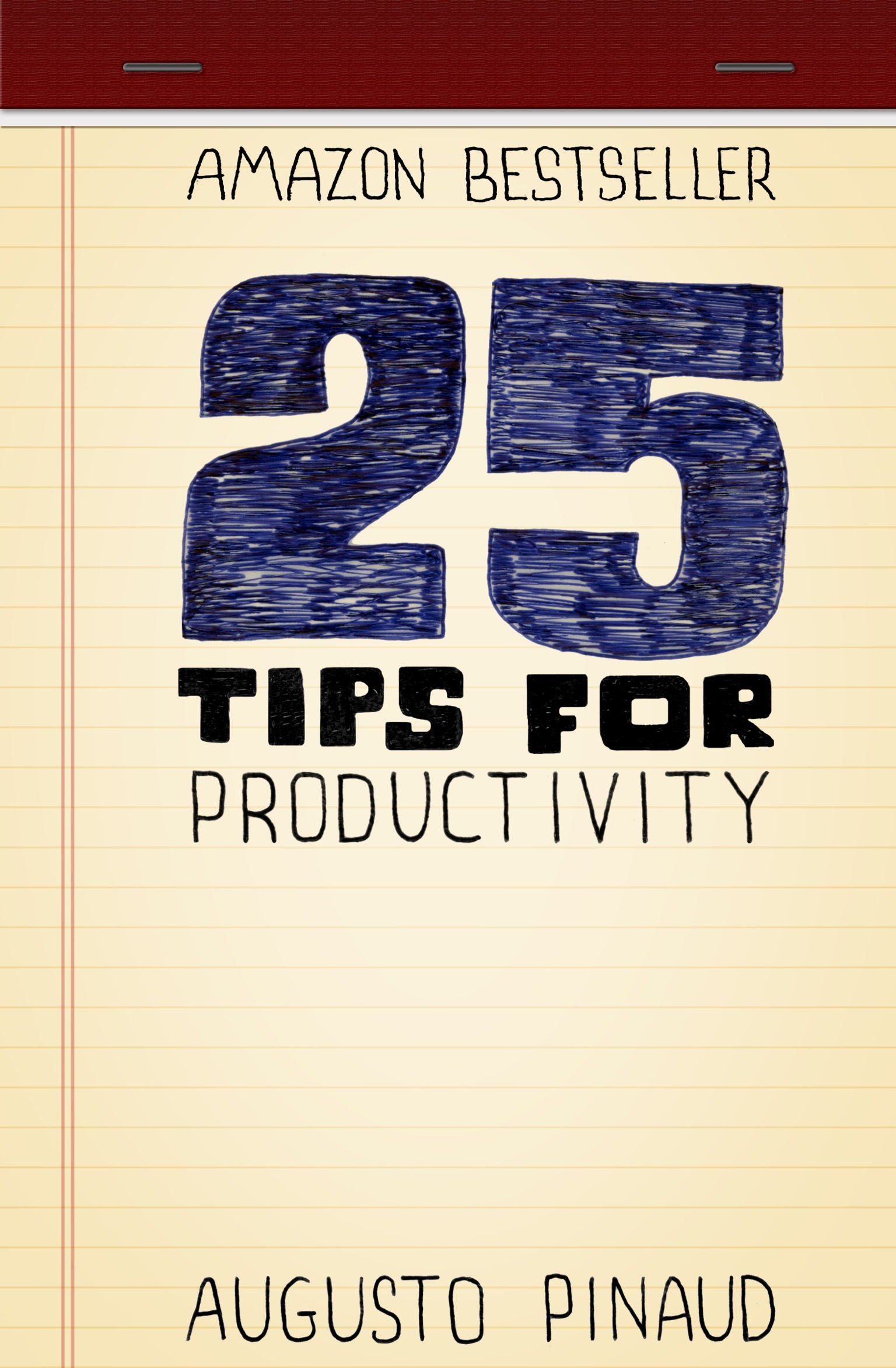 Contents 25 Tips for Productivity AUGUSTO PINAUD Cover Design by Kenn Rudolph - photo 1