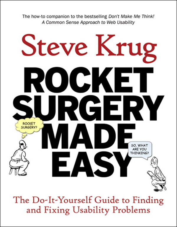 Rocket Surgery Made Easy The Do-It-Yourself Guide to Finding and Fixing - photo 1