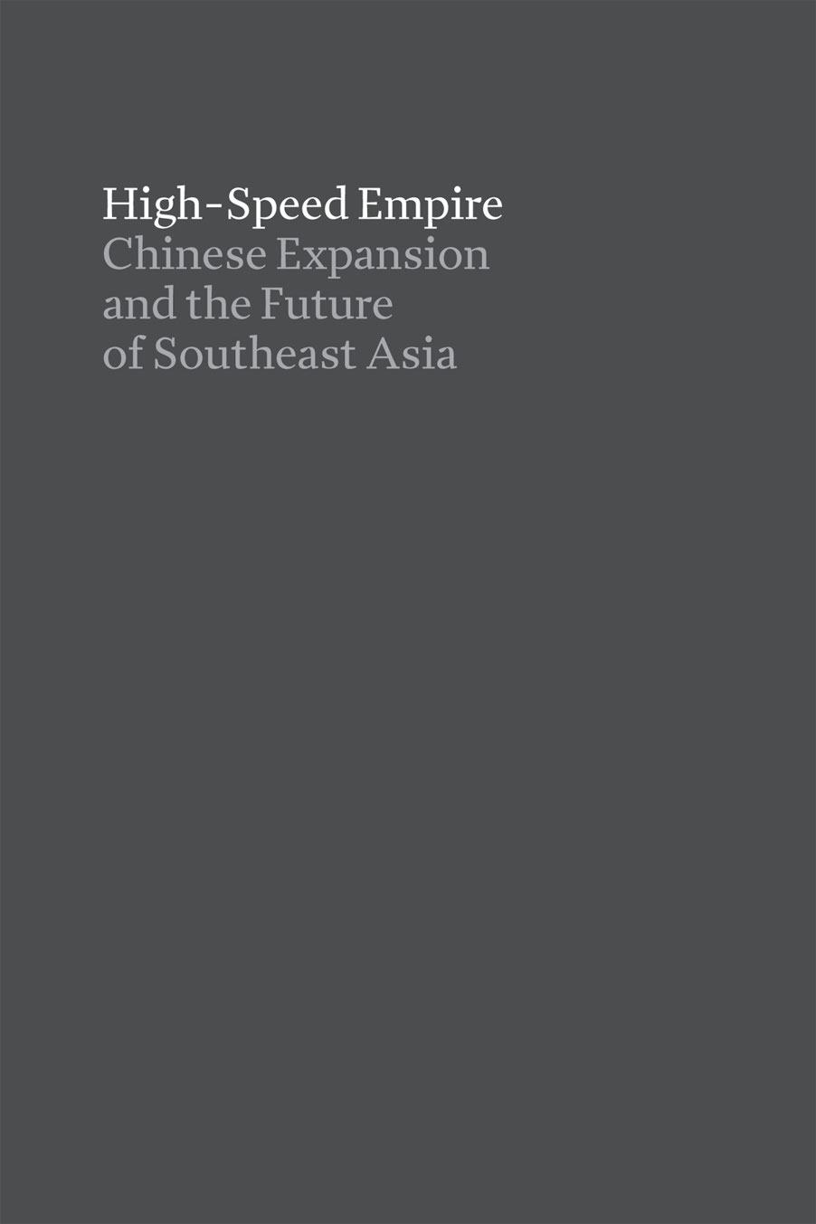 High-Speed Empire Chinese Expansion and the Future of Southeast Asia - photo 2