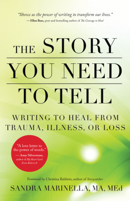 Sandra Marinella - The Story You Need to Tell: Writing to Heal from Trauma, Illness, or Loss