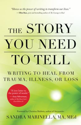 Sandra Marinella The Story You Need to Tell: Writing to Heal from Trauma, Illness, or Loss