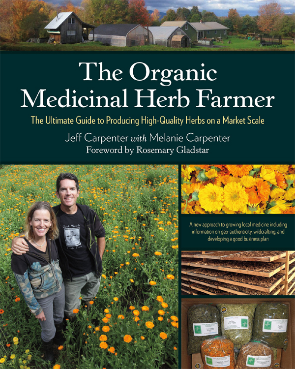 Praise for The Organic Medicinal Herb Farmer Jeff and Melanie Carpenter give - photo 1