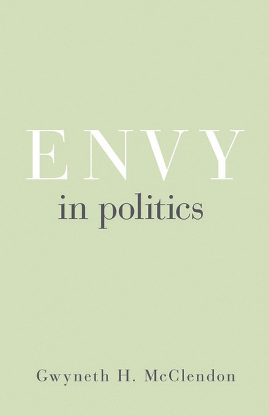 Envy in Politics Edited by Tali Mendelberg RECENTLY PUBLISHED IN THE - photo 1