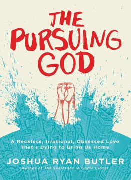 Joshua Ryan Butler The Pursuing God: A Reckless, Irrational, Obsessed Love Thats Dying to Bring Us Home