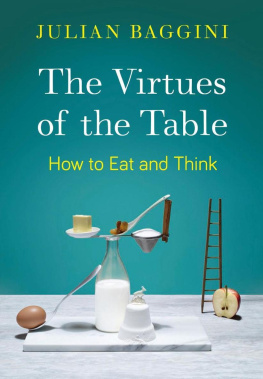 Julian Baggini - Virtues of the Table: How to Eat and Think