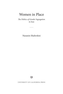 Nazanin Shahrokni Women in Place: The Politics of Gender Segregation in Iran