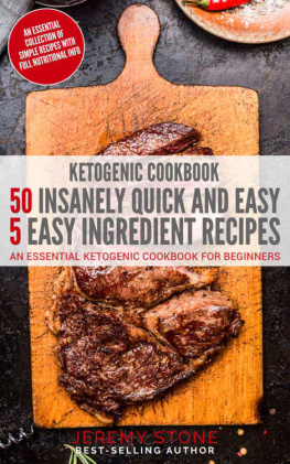 Jeremy Stone Ketogenic Cookbook: 50 Insanely Quick and Easy 5 Ingredient Recipes: An Essential Ketogenic Cookbook For Beginners