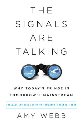 Amy Webb - The Signals Are Talking: Why TodayÕs Fringe Is TomorrowÕs Mainstream