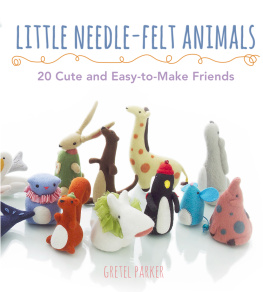 Gretel Parker - Little Needle-Felt Animals: 30 Cute and Easy-to-Make Friends