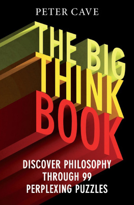 Peter Cave - The Big Think Book: Discover Philosophy Through 99 Perplexing Problems