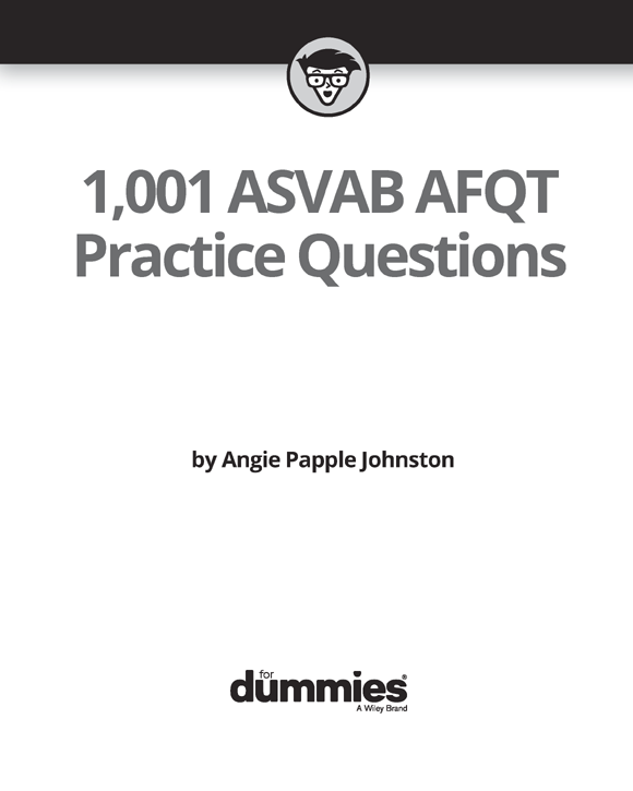 1001 ASVAB AFQT Practice Questions For Dummies Published by John Wiley - photo 2