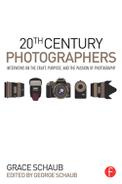 George Schaub - 20th century photographers : interviews on the craft, purpose, and the passion of photography