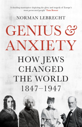 Norman Lebrecht Genius and Anxiety: How Jews Changed the World, 1847-1947