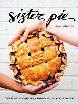 Lisa Ludwinski - Sister Pie: The Recipes and Stories of a Big-Hearted Bakery in Detroit