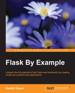 Gareth Dwyer - Flask by example : unleash the full potential of the Flask web framework by creating simple yet powerful web applications