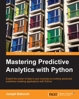 Joseph Babcock - Mastering predictive analytics with Python : exploit the power of data in your business by building advanced predictive modeling applications with Python