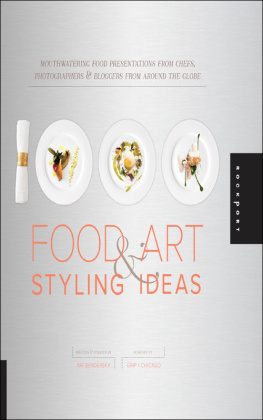 Ari Bendersky 1000 food art & styling ideas : mouthwatering food presentations from chefs, photographers & bloggers from around the globe