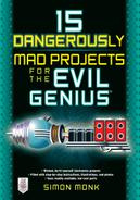 Simon Monk - 15 dangerously mad projects for the evil genius
