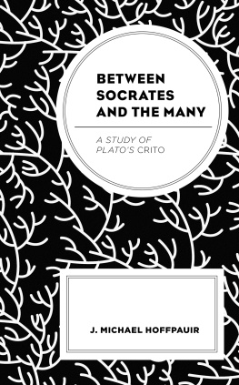 J. Michael Hoffpauir - Between Socrates and the Many: A Study of Platos Crito