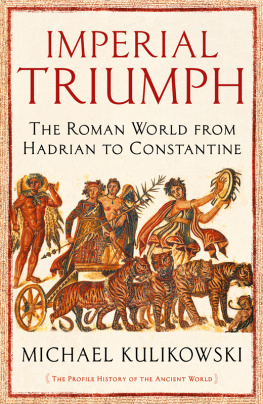 Michael Kulikowski - Imperial Triumph: The Roman World from Hadrian to Constantine