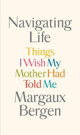 Margaux Bergen - Navigating Life: Things I Wish My Mother Had Told Me