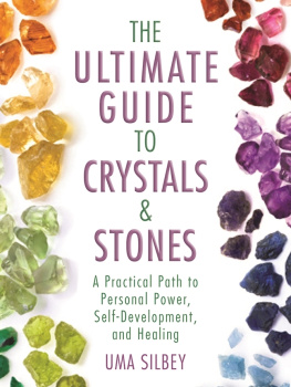 Uma Silbey - The Ultimate Guide to Crystals Stones: A Practical Path to Personal Power, Self-Development, and Healing
