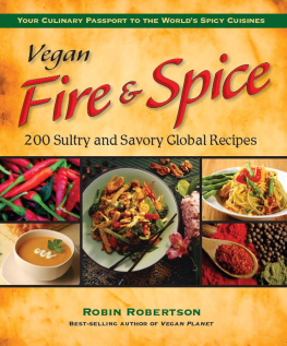 Robin Robertson - Vegan Fire & Spice: 200 Sultry and Savory Global Recipes