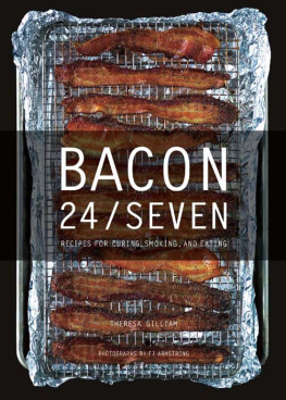 E. Jane Armstrong Bacon 24/7: Recipes for Curing, Smoking, and Eating