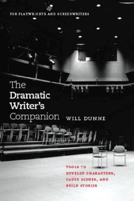 Will Dunne - The Dramatic Writers Companion: Tools to Develop Characters, Cause Scenes, and Build Stories