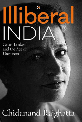 Chidanand Rajghatta - Illiberal India: Gauri Lankesh and the Age of Unreason