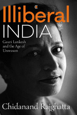 Chidanand Rajghatta Illiberal India: Gauri Lankesh and the Age of Unreason