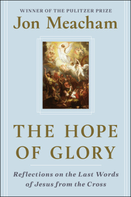 Jon Meacham - The Hope of Glory: Reflections on the Last Words of Jesus from the Cross