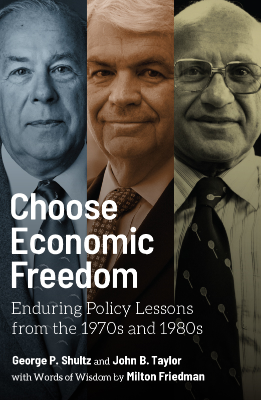 ADVANCE PRAISE FOR Choose Economic Freedom George Shultz and John Taylors - photo 1