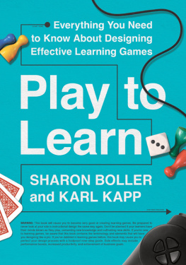 Sharon Boller - Play to Learn: Everything You Need to Know About Designing Effective Learning Games