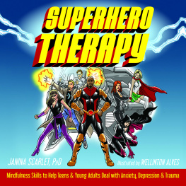 Janina Scarlet - Superhero Therapy: Mindfulness Skills to Help Teens and Young Adults Deal with Anxiety, Depression, and Trauma