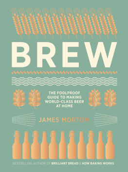 James Morton - Brew: The Foolproof Guide to Making Your Own Beer At Home