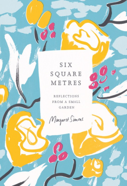 Margaret Simons Six Square Metres: Reflections from a Small Garden