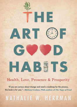 Nathalie W Herrman The Art of Good Habits: Health, Love, Presence, and Prosperity