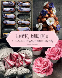 Aimee Twigger - Love, Aimee x: 50 beautiful sweet gifts for friends and family