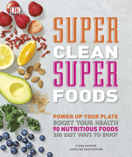 D.K. Publishing Super Clean Super Foods: Power Up Your Plate, Boost Your Health, 90 Nutritious Foods, 250 Easy Ways to En