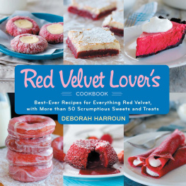 Deborah Harroun The Red Velvet Lovers Cookbook: Best-Ever Versions of Everything Red Velvet, from Birthday Cakes to Icebox Cakes, Cupcakes to Cookies, Cannoli to Eclairs, and Beyond