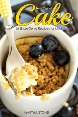 Martha Stone - Your Cup of Cake - 26 Single-Serve Recipes for Mug Cakes