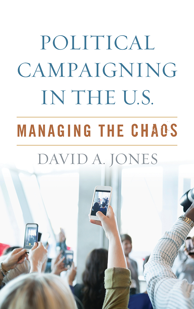 i Political Campaigning in the US Managing The Chaos David A Jones James - photo 1