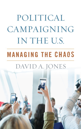 David A. Jones Political Campaigning in the U.S.: Managing the Chaos