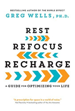 Greg Wells Rest, Refocus, Recharge: A Guide For Optimizing Your Life