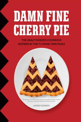 Lindsey Bowden - Damn Fine Cherry Pie: And Other Recipes from TVs Twin Peaks