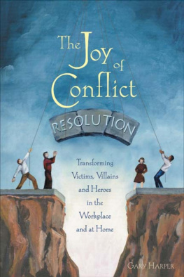 Gary Harper The Joy of Conflict Resolution: Transforming Victims, Villains and Heroes in the Workplace and at Home