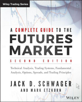 Jack D. Schwager A Complete Guide to the Futures Market: Technical Analysis, Trading Systems, Fundamental Analysis, Options, Spreads, and Trading Principles